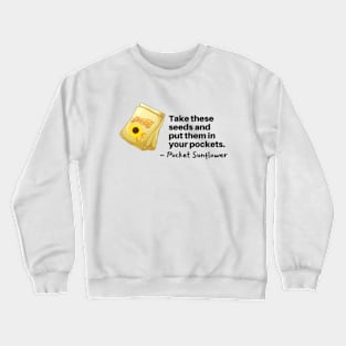 Take These Sunflower Seeds for your Pockets Crewneck Sweatshirt